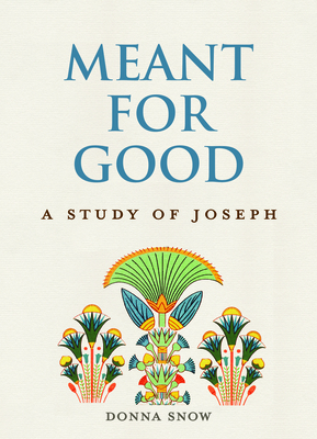 Meant for Good: A Study of Joseph - Snow, Donna