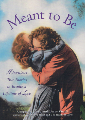 Meant to Be: Miraculous Stories to Inspire a Lifetime of Love - Vissell, Joyce, and Vissell, Barry