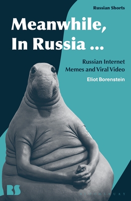 Meanwhile, in Russia...: Russian Internet Memes and Viral Video - Borenstein, Eliot, and Avrutin, Eugene M (Editor), and Norris, Stephen M (Editor)