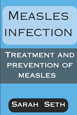 Measles Infection: Treatment and Prevention of Measles - Seth, Sarah