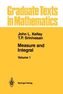 Measure and Integral: Volume 1 - Kelley, John L, and Srinivasan, T P