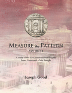 Measure The Pattern - Volume 1: A study of the structures surrounding the Inner Courtyard of the Temple