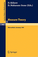 Measure Theory, Oberwolfach 1981: Proceedings of the Conference Held at Oberwolfach, Germany, June 21-27, 1981