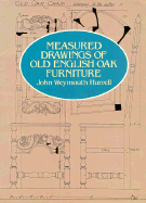 Measured Drawings of Old English Oak Furniture - Hurrell, John Weymouth