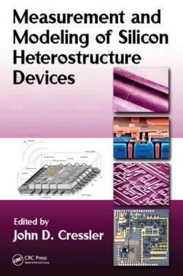 Measurement and Modeling of Silicon Heterostructure Devices - Cressler, John D