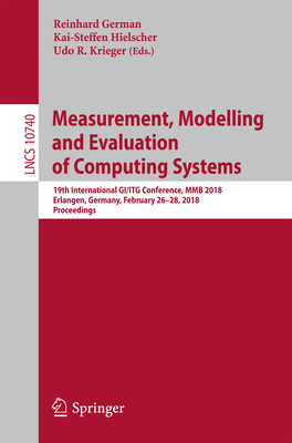 Measurement, Modelling and Evaluation of Computing Systems: 19th International Gi/ITG Conference, Mmb 2018, Erlangen, Germany, February 26-28, 2018, Proceedings - German, Reinhard, Dr. (Editor), and Hielscher, Kai-Steffen (Editor), and Krieger, Udo R (Editor)