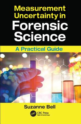 Measurement Uncertainty in Forensic Science: A Practical Guide - Bell, Suzanne
