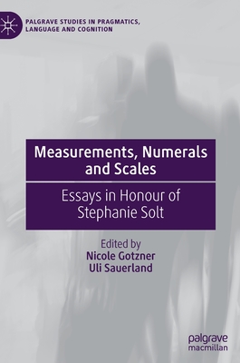 Measurements, Numerals and Scales: Essays in Honour of Stephanie Solt - Gotzner, Nicole (Editor), and Sauerland, Uli (Editor)