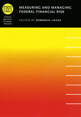 Measuring and Managing Federal Financial Risk - Lucas, Deborah (Editor)