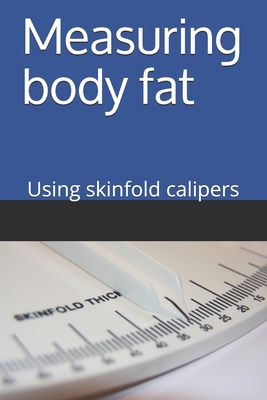 Measuring Body Fat - using skinfold calipers: Using skinfold calipers, with the four site method on adults. - Moore, Paul, DMD, PhD, MPH