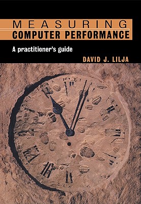 Measuring Computer Performance: A Practitioner's Guide - Lilja, David J