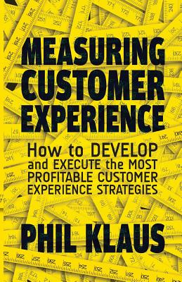 Measuring Customer Experience: How to Develop and Execute the Most Profitable Customer Experience Strategies - Klaus, Philipp