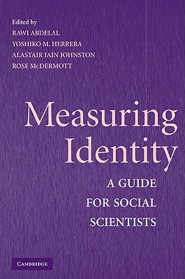 Measuring Identity: A Guide for Social Scientists - Abdelal, Rawi (Editor), and Herrera, Yoshiko M (Editor), and Johnston, Alastair Iain (Editor)