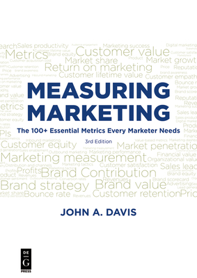 Measuring Marketing: The 100+ Essential Metrics Every Marketer Needs, Third Edition - Davis, John