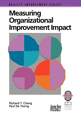Measuring Organizational Improvement Impact - Chang, Richard Y, Ph.D., and De Young, Paul
