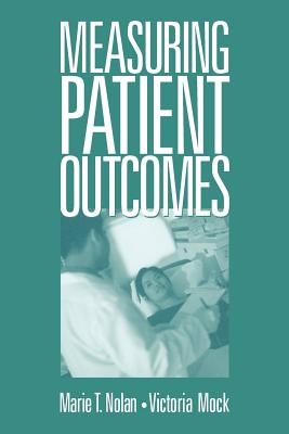 Measuring Patient Outcomes - Nolan, Marie T, and Mock, Victoria