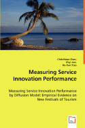 Measuring Service Innovation Performance - Measuring Service Innovation Performance by Diffusion Model: Empirical Evidence on New Festivals of Tourism