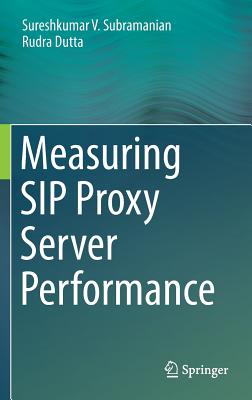 Measuring SIP Proxy Server Performance - Subramanian, Sureshkumar V., and Dutta, Rudra