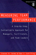 Measuring Team Performance: A Step-By-Step, Customizable Approach for Managers, Facilitators, and Team Leaders - Jones, Steven D, and Schilling, Don J