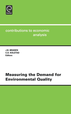 Measuring the Demand for Environmental Quality: Open Workshop: Revised Papers - Braden, John B (Editor), and Kolstad, C D (Editor)
