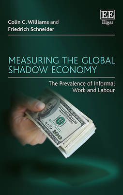 Measuring the Global Shadow Economy: The Prevalence of Informal Work and Labour - Williams, Colin C., and Schneider, Friedrich