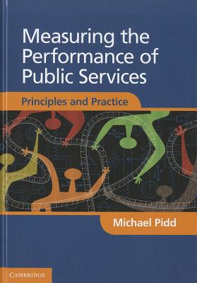 Measuring the Performance of Public Services: Principles and Practice - Pidd, Michael