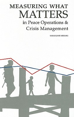 Measuring What Matters in Peace Operations and Crisis Management: Volume 130 - Meharg, Sarah Jane