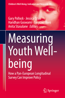 Measuring Youth Well-Being: How a Pan-European Longitudinal Survey Can Improve Policy - Pollock, Gary (Editor), and Ozan, Jessica (Editor), and Goswami, Haridhan (Editor)