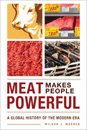 Meat Makes People Powerful: A Global History of the Modern Era