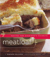 Meatloaf: Recipes for Everyone's Favorite