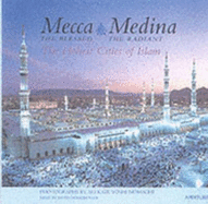 Mecca the Blessed, Medina the Radiant: the Holiest Cities of Islam