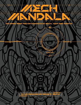 Mech Mandala: Coloring Book for Enthusiasts of Mech, Tech and Robots - White, David C