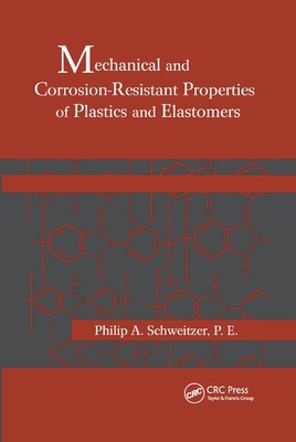 Mechanical and Corrosion-Resistant Properties of Plastics and Elastomers - Schweitzer, Philip A., P.