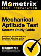 Mechanical Aptitude Test Secrets Study Guide: Mechanical Aptitude Practice Questions & Review for the Mechanical Aptitude Exam