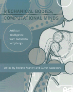 Mechanical Bodies, Computational Minds: Artificial Intelligence from Automata to Cyborgs