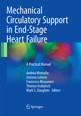 Mechanical Circulatory Support in End-Stage Heart Failure: A Practical Manual - Montalto, Andrea (Editor), and Loforte, Antonio (Editor), and Musumeci, Francesco (Editor)