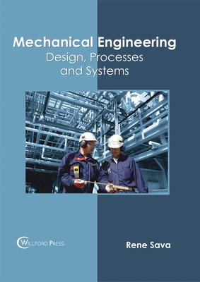 Mechanical Engineering: Design, Processes and Systems - Sava, Rene (Editor)