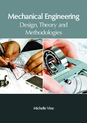 Mechanical Engineering: Design, Theory and Methodologies - Vine, Michelle (Editor)