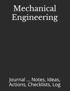 Mechanical Engineering: Journal ... Notes, Ideas, Actions, Checklists, Log