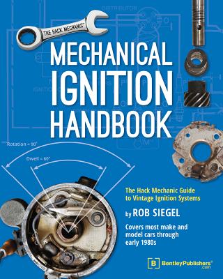 Mechanical Ignition Handbook: The Hack Mechanic Guide to Vintage Ignition Systems - Siegel, Rob