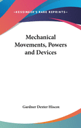 Mechanical Movements, Powers and Devices