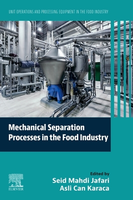 Mechanical Separation Processes in the Food Industry: Unit Operations and Processing Equipment in the Food Industry - Jafari, Seid Mahdi (Editor), and Karaca, Asli Can (Editor)
