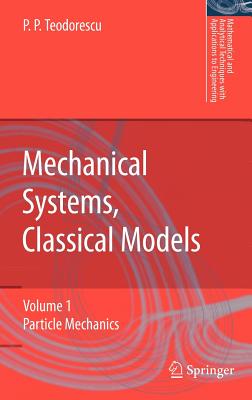 Mechanical Systems, Classical Models: Volume 1: Particle Mechanics - Teodorescu, Petre P