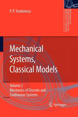 Mechanical Systems, Classical Models: Volume II: Mechanics of Discrete and Continuous Systems - Teodorescu, Petre P.