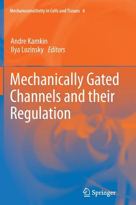 Mechanically Gated Channels and Their Regulation - Kamkin, Andre (Editor), and Lozinsky, Ilya (Editor)