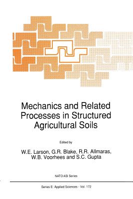 Mechanics and Related Processes in Structured Agricultural Soils - Larson, W E (Editor), and Blake, G R (Editor), and Allmaras, R R (Editor)
