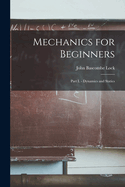 Mechanics for Beginners: Part I. - Dynamics and Statics
