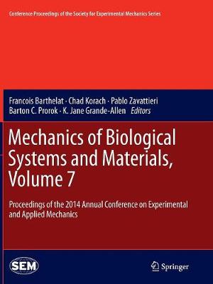 Mechanics of Biological Systems and Materials, Volume 7: Proceedings of the 2014 Annual Conference on Experimental and Applied Mechanics - Barthelat, Francois (Editor), and Korach, Chad (Editor), and Zavattieri, Pablo (Editor)