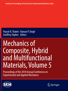 Mechanics of Composite, Hybrid and Multifunctional Materials, Volume 5: Proceedings of the 2018 Annual Conference on Experimental and Applied Mechanics