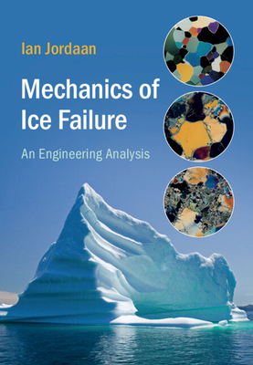 Mechanics of Ice Failure: An Engineering Analysis - Jordaan, Ian